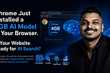Chrome Just Installed a 4GB AI Model in Your Browser. Is Your Website Ready for AI Search?