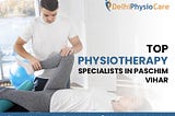 Top Physiotherapy Specialists in Paschim Vihar