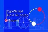 TypeScript Up & Running: Enums