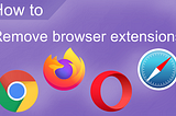 How to Eliminate the Unwanted Apps and Browser Extensions You No Longer Use