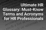 Human Resources (HR) Glossary: Must-Know Terms & Acronyms for Human Resources (HR) Professionals