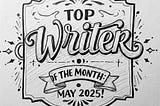 The Lark Publication Newsletter May 2025— Top Writer News