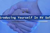 Introducing Yourself In RV Sales Is More Imporant Than You Think…