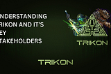 Understanding Trikon and it’s key stakeholders: