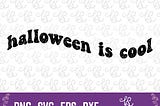 Halloween is Cool SVG | Trendy Vinyl Cut File | DIY Spooky Craft