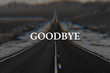 Goodbye