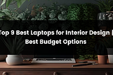 Top 9 Best Laptop for Interior Design | 2024 | Best Budget