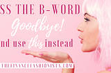 Kiss the B-Word Goodbye and Use This Instead