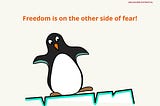 Freedom is on the other side of fear!