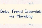 Baby Travel Essentials — Holiday 2021 Edition