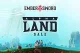 Ember Sword’s Alpha Land Sale: