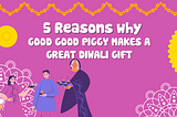 Why Good Good Piggy Makes a Great Diwali Gift?