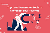 Top Lead Generation Tools to Skyrocket Your Revenue in 2024