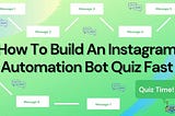 How To Build An Instagram Automation Bot Quiz Fast
