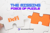 Mystery Swap, the Missing Piece of Puzzle that brings NFTs to the DeFi World!