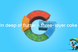 In deep of flutter — three-layer cake