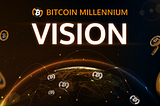 The Vision of Bitcoin Millennium