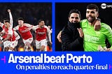 Arsenal beat porto on penalties to reach quarter-finals