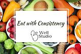 Could eating with consistency be the ticket to maintaining a healthy weight?