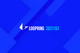 Loopring Quarterly Update: 2021/Q1