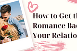 How to get the romance back in my relationship