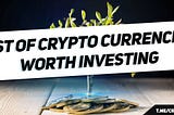 Crypto Currencies Worth Investing