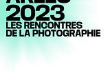 Les Rencontres d’Arles 2023 — Selections