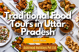 Traditional Food Tours in Uttar Pradesh