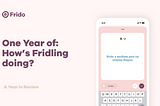 One year of “how’s Fridling doing?”