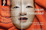 Japan Unmasked is a guide to Japan’s geography, history, culture and society — written for a western market by long-term Japanese expat Kiyoshi Matsumoto.