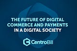 The Future Of Digital Commerce And Payments In A Digital Society