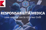 Responsabilità medica: tutte le novità della riforma