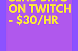 Send DM’s on Twitch — $30/hr