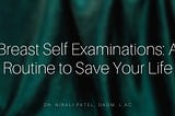 Breast Self Examinations: A Routine to Save Your Life
