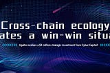 Agalta has received a $3 million strategic investment from Cyber Capital to focus on cross-chain…