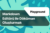 Playground: Markdown Editörü ile Döküman Oluşturmak
