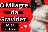 O Milagre da Gravidez: Oração de Sara para engravidar