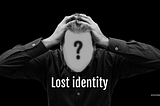 Have you lost your identity?