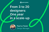 From 3 to 20 designers : One year in a scale-up