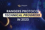 Rangers Protocol Technical Progress in 2023