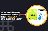 Why Investing in Defibrillators (AEDs) from AED USA is a Smart Choice?