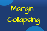 The 6 Must-Know Rules of Margin Collapsing in CSS
