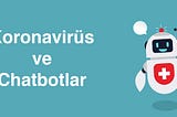 Koronavirüs ve Chatbotlar