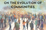 On The Evolution Of Communities; merging the physical with the digital.
