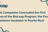 Eight Companies Concluded the First Phase of the BioLeap Program, the First Bioscience Incubator in…