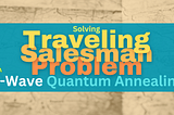 Solving Traveling Salesman Problems with D-Wave Quantum Annealing