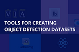 5 Tools To Create A Custom Object Detection Dataset