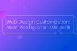 Web Design Customization: Master Web Design in 10 Minutes