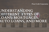 Understanding Different Types of Loans: Mortgages, Auto Loans, and More