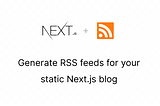 Generate RSS feeds for your static Next.js blog